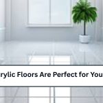 Why Acrylic Floors Are Perfect for Your Home