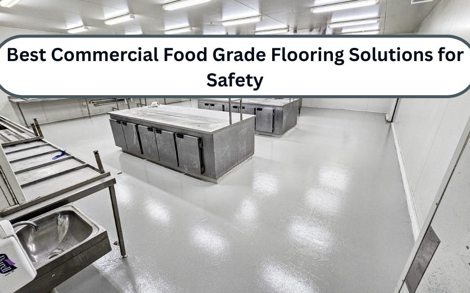 Best Commercial Food Grade Flooring Solutions for Safety